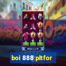 boi 888 pltfor